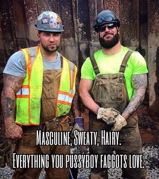 MASCULINE, SWEATY, HAIRY. EVERYTHING YOU PUSSYBOY FAGGOTS LOVE.