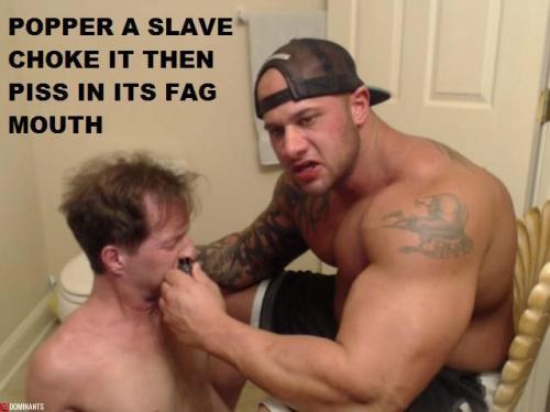 popper a slave, choke it then piss in its fag mouth