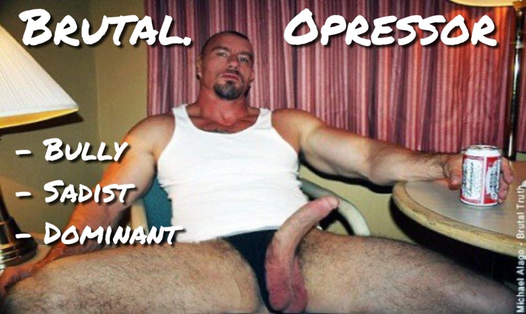 Brutal Opressor: Bully, Sadist, and Dominant.  Michael Alago in Brutal Truth.