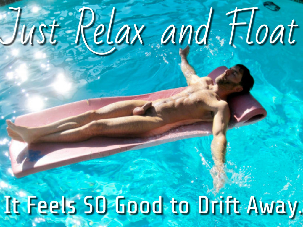 Just relax and float. It feels so good to drift away
