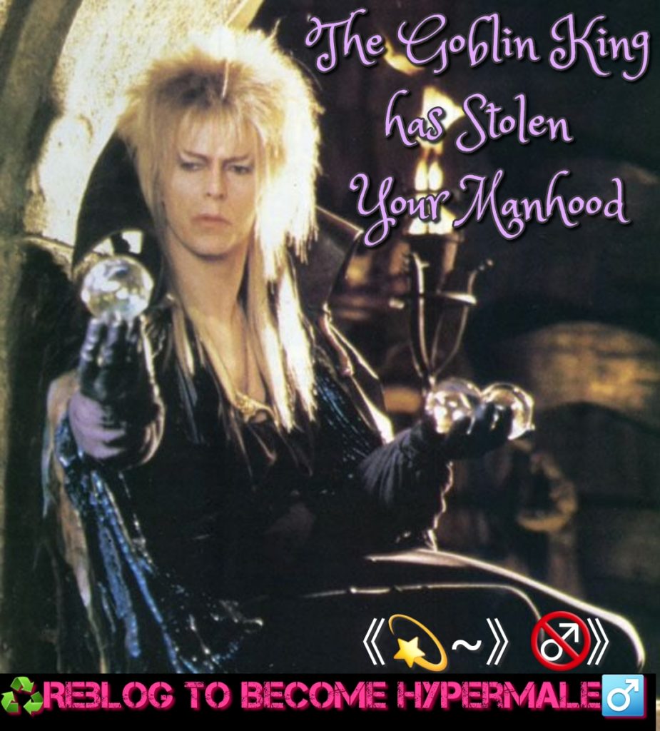 the goblin king has stolen your manhood, reblog to become hypermale.