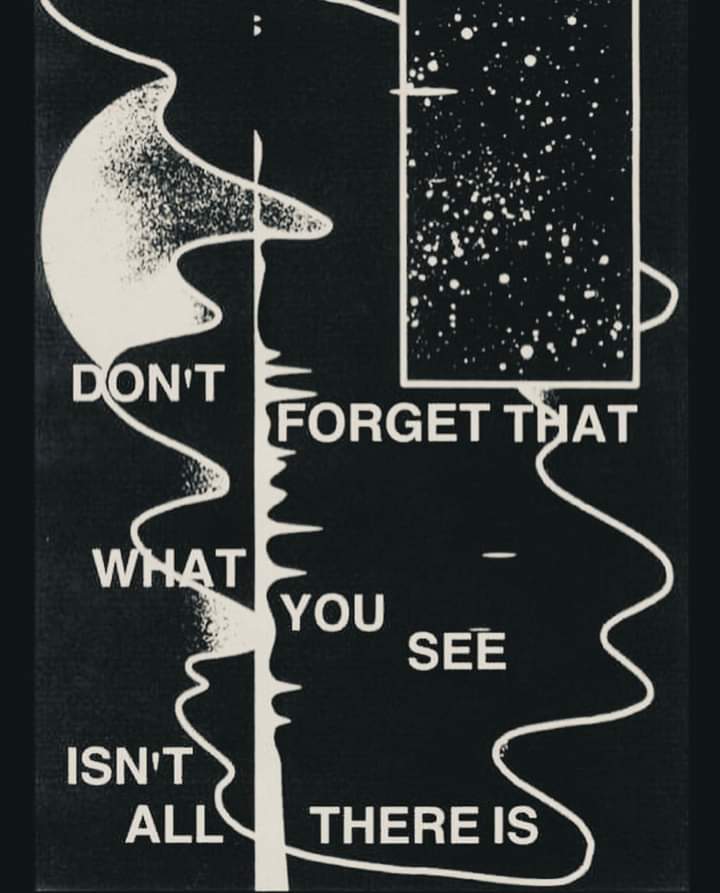 DON'T
FORGET THAT
WHAT
YOU
SEE
ISN'T ALL
THERE IS