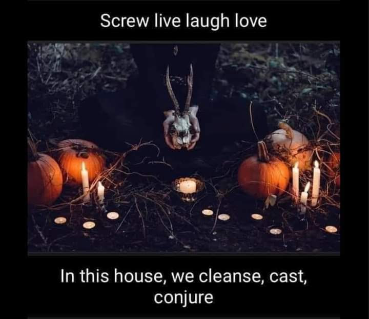 Screw live laugh love
In this house, we cleanse, cast, conjure