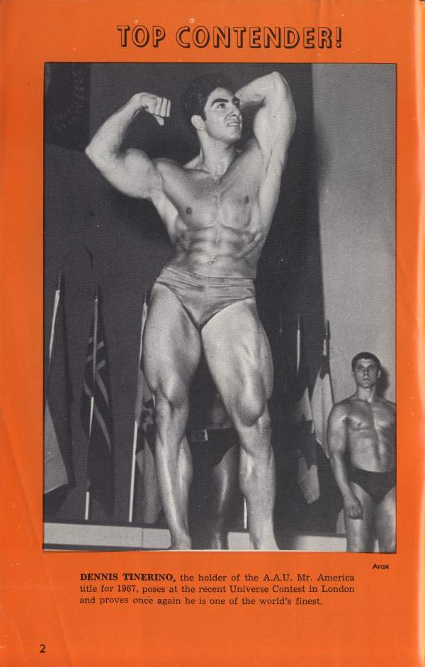 TOP CONTENDER!
DENNIS TINERINO, the holder of the A.A.U. Mr. America title for 1967, poses at the recent Universe Contest in London and proves once again he is one of the world's finest.
2
Arax