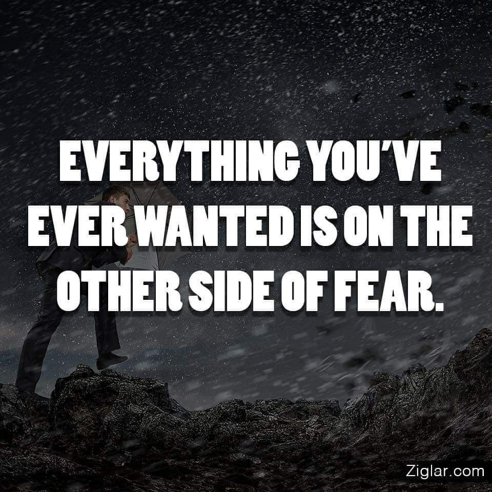 EVERYTHING YOU'VE EVER WANTED IS ON THE OTHER SIDE OF FEAR.
Ziglar.com