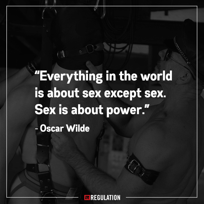 "Everything in the world is about sex except sex. Sex is about power."
- Oscar Wilde
