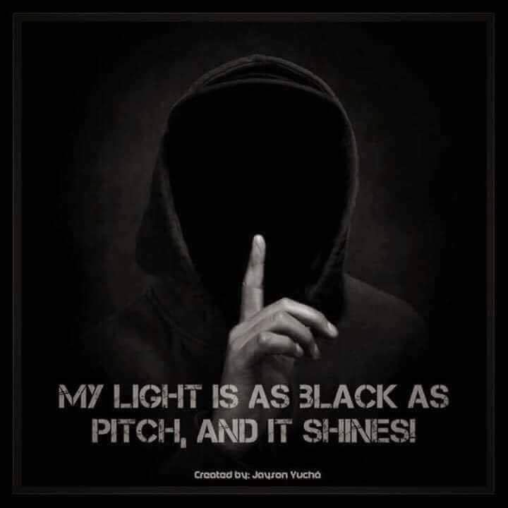 MY LIGHT IS AS BLACK AS PITCH, AND IT SHINES!
Created by: Jayson Yuchó