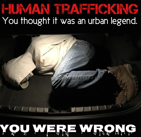 HUMAN TRAFFICKING
You thought it was an urban legend.
YOU WERE WRONG