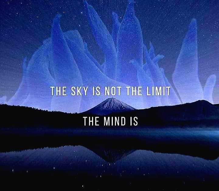 THE SKY IS NOT THE LIMIT
THE MIND IS