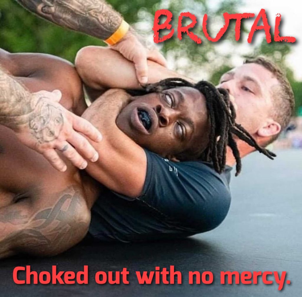 BRUTAL
Choked out with no mercy.