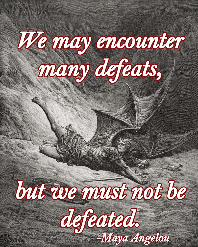 We may encounter many defeats,
but we must not be defeated.
-Maya Angelou Prelude