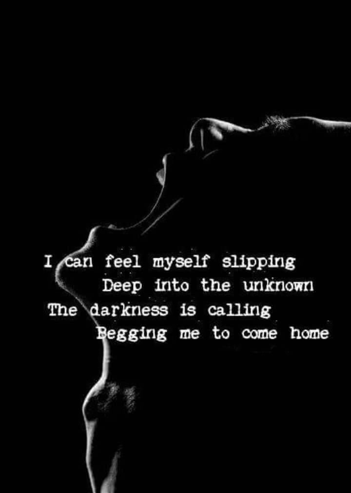 I can feel myself slipping Deep into the unknown The darkness is calling Begging me to come home