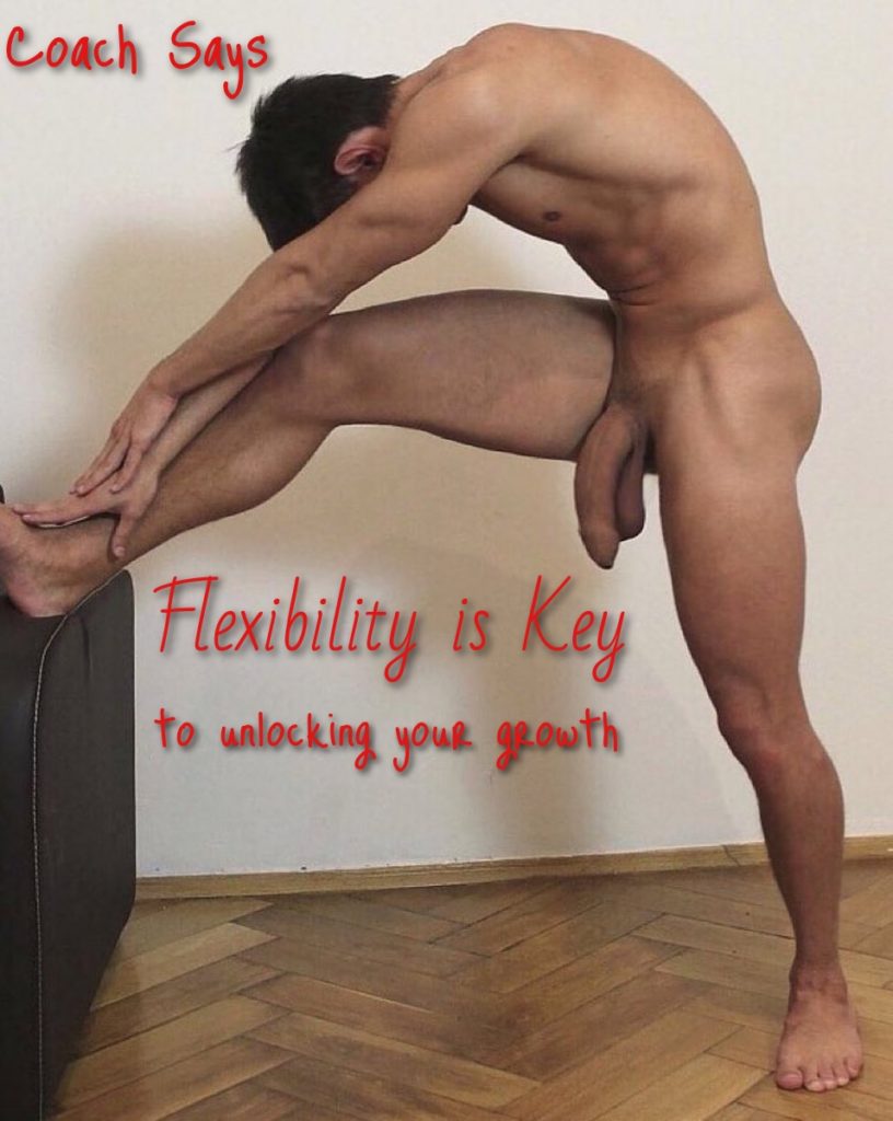 Coach Says
Flexibility is Key to unlocking your growth