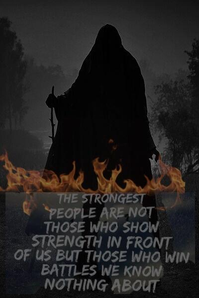 THE STRONGEST PEOPLE ARE NOT THOSE WHO SHOW STRENGTH IN FRONT OF US BUT THOSE WHO WIN BATTLES WE KNOW NOTHING ABOUT