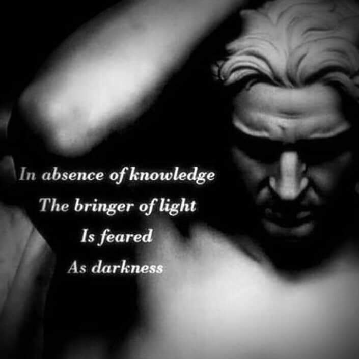 In absence of knowledge The bringer of light Is feared As darkness