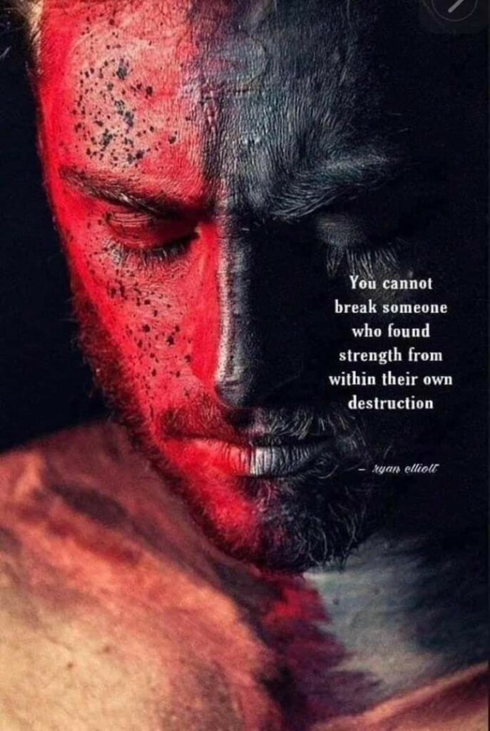 You cannot break someone who found strength from within their own destruction
ryan elliott