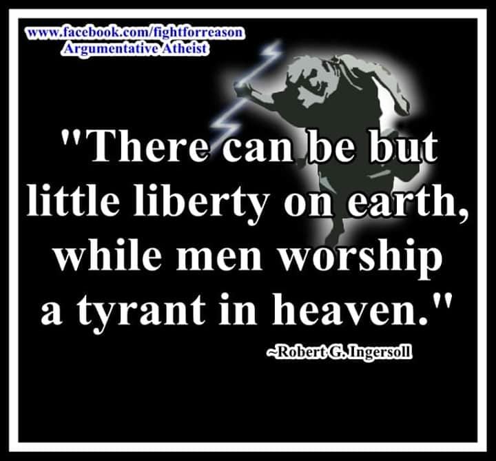 Argumentative Atheist
"There can be but little liberty on earth, while men worship a tyrant in heaven."
~Robert G. Ingersoll