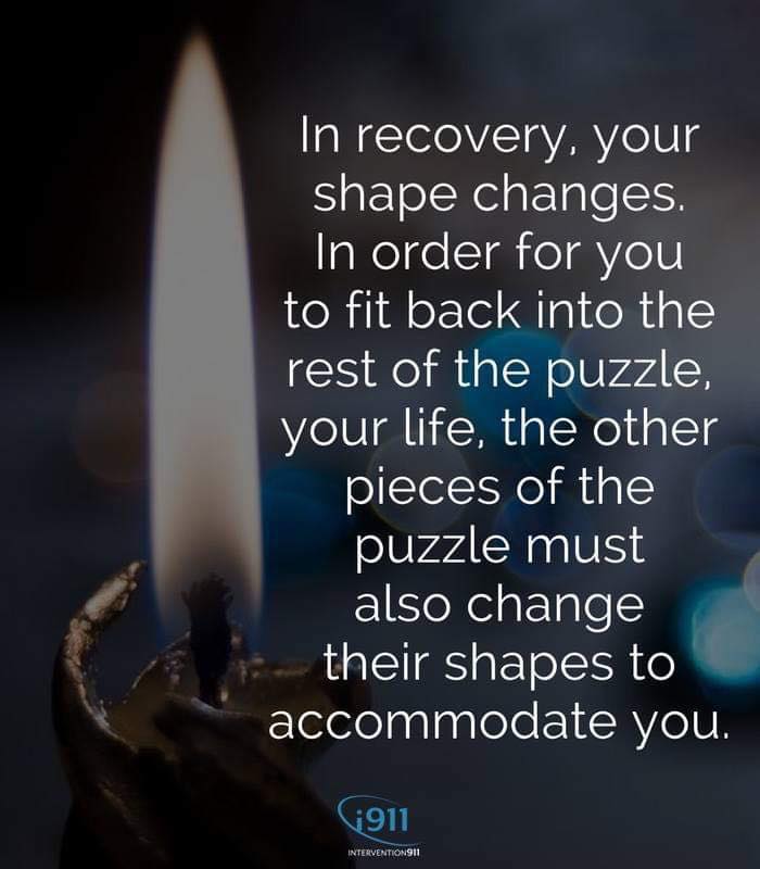 In recovery, your shape changes. In order for you to fit back into the rest of the puzzle, your life, the other pieces of the puzzle must also change their shapes to accommodate you.
1911 INTERVENTIONS11