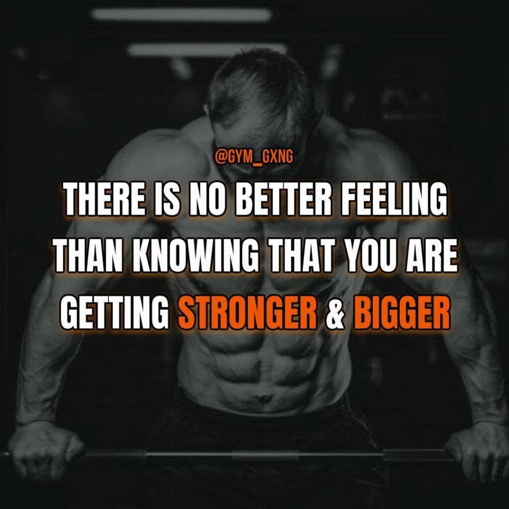 THERE IS NO BETTER FEELING THAN KNOWING THAT YOU ARE GETTING STRONGER & BIGGER