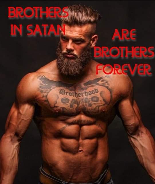 BROTHER IN SATAN
ARE BROTHERS FOREVER
Brotherhood