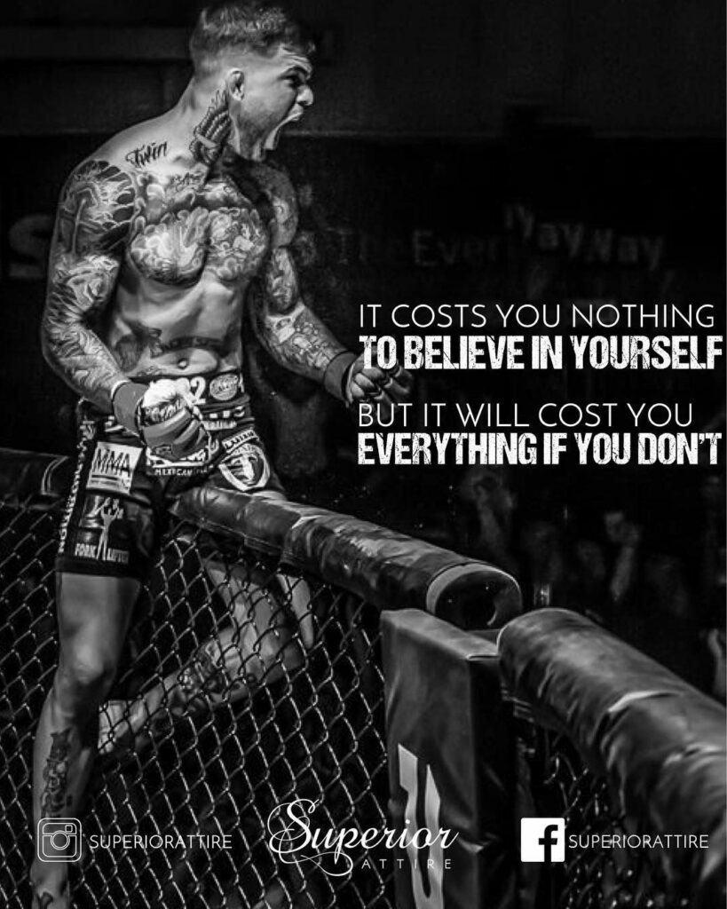 The Everlay Nay
IT COSTS YOU NOTHING TO BELIEVE IN YOURSELF
BUT IT WILL COST YOU EVERYTHING IF YOU DON'T
MMA
ALICAN
FORKL
FOSUPERIORATTIRE
Superior
f
SUPERIORATTIRE