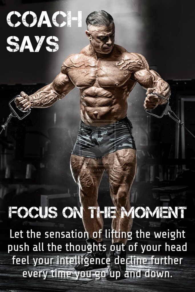 COACH SAYS
UBVIANT
FOCUS ON THE MOMENT
Let the sensation of lifting the weight push all the thoughts out of your head feel your intelligence decline further every time you go up and down.