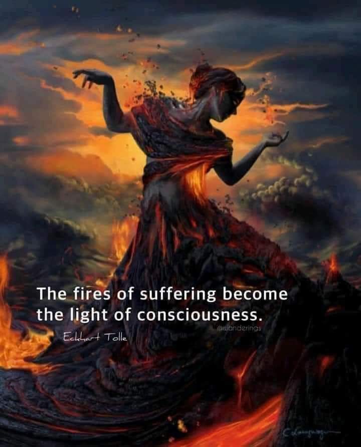 The fires of suffering become the light of consciousness.
Eckhart Tolle
@wanderings