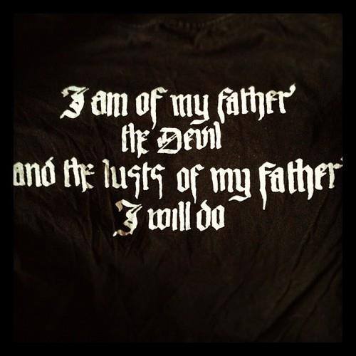 I am of my father' the Devil and the lusts of my father will do