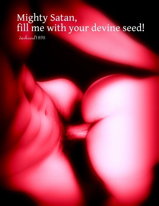 Mighty Satan, fill me with your devine seed!
darksoul1895