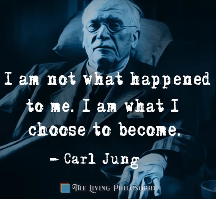 I am not what happened to me. I am what I choose to become.
- Carl Jung
THE LIVING PHILOSOPHY