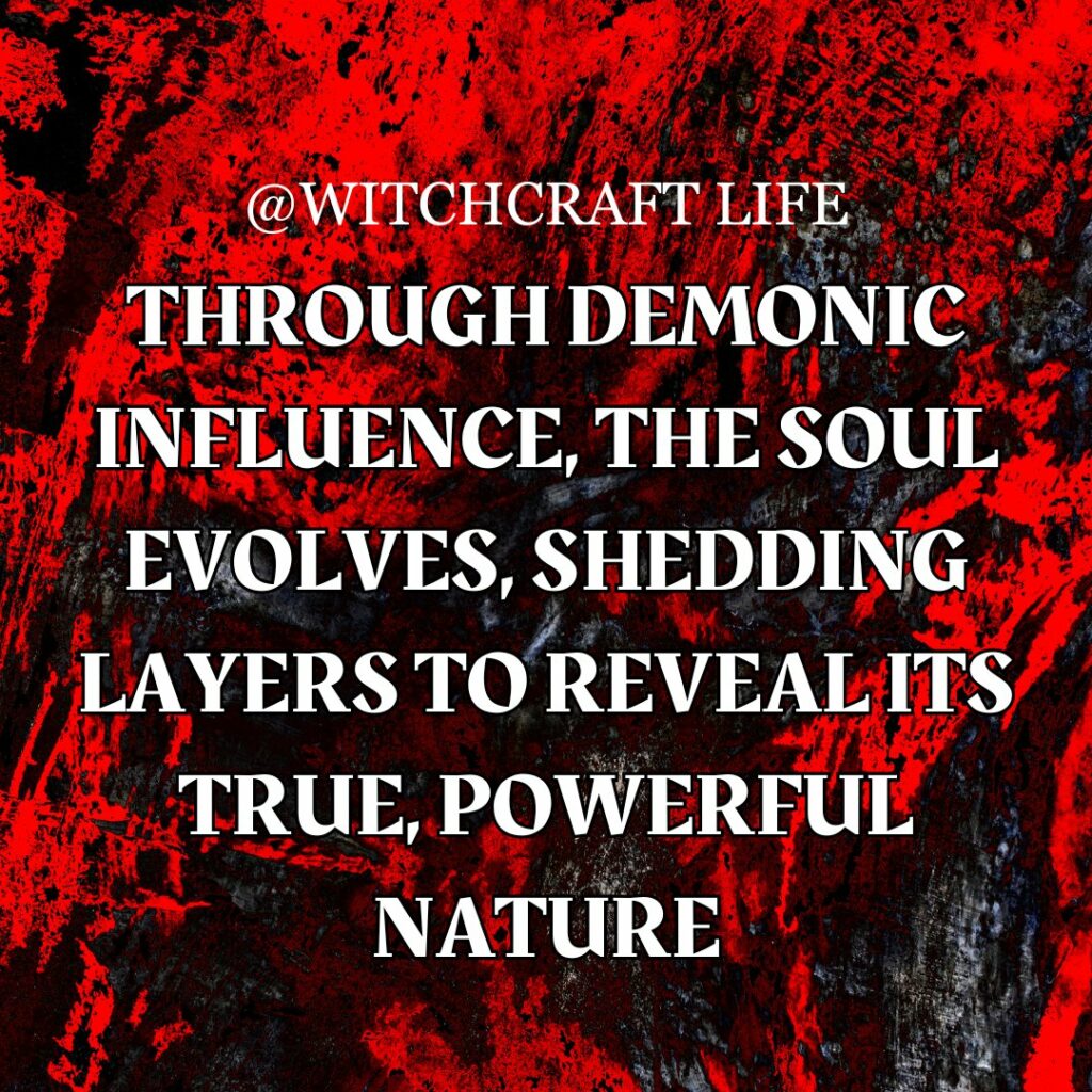 @WITCHCRAFT LIFE
THROUGH DEMONIC INFLUENCE, THE SOUL EVOLVES, SHEDDING LAYERS TO REVEAL ITS TRUE, POWERFUL NATURE