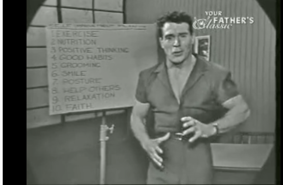 YOUR FATHER'S
LEXERCISE
2 NUTRITION
3 POSITIVE THINKING
4 GOOD HABITS
5 GROOMING
6. SMILE
7. POSTURE
8. HELP OTHERS
9. RELAXATION
10. FAITH