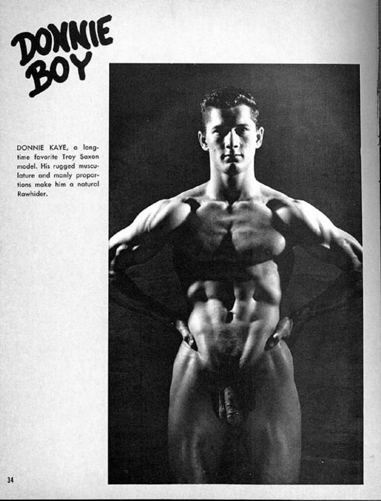 DONNIE BOY DONNIE KAYE, a long- time favorite Troy Saxon model. His rugged musculature and manly proportions make him a natural Rawhider.